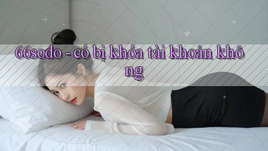 66sodo   có bị khóa tài khoản không