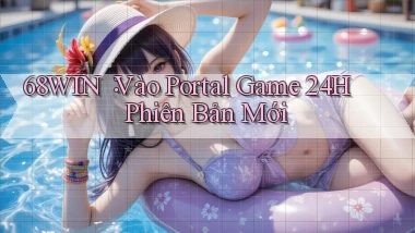 68win： Vào Portal Game 24h Phiên Bản Mới