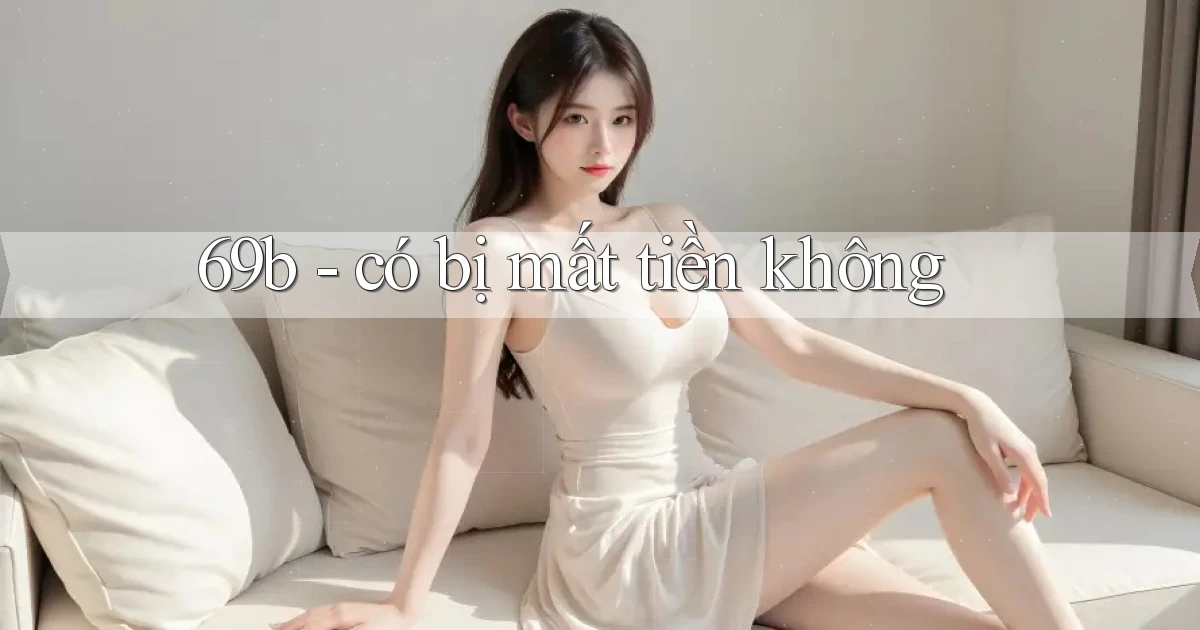 69b   có bị mất tiền không