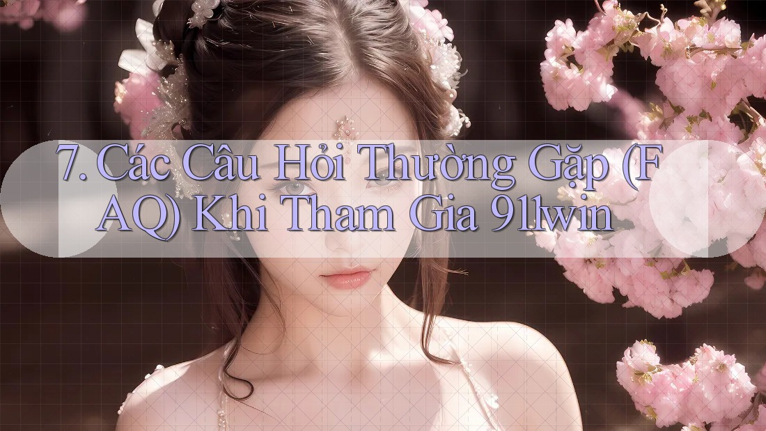 7. Các Câu Hỏi Thường Gặp (FAQ) Khi Tham Gia 911win 7. Các Câu Hỏi Thường Gặp (FAQ) Khi Tham Gia 911win