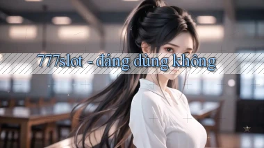 777slot   đáng dùng không