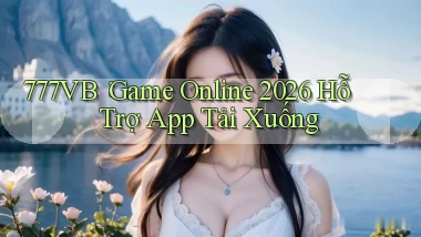 777vb： Game Online 2026 Hỗ Trợ App Tải Xuống