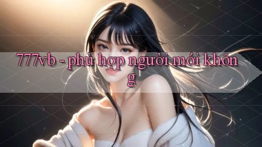 777vb   phù hợp người mới không