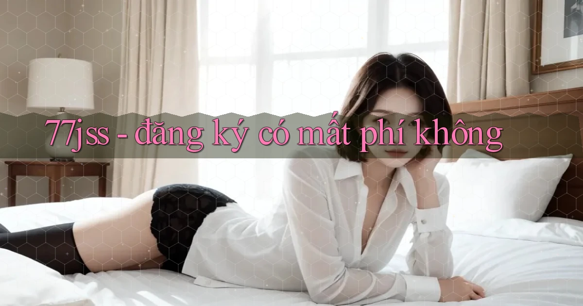77jss   đăng ký có mất phí không