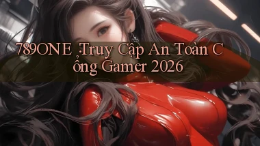 789one： Truy Cập An Toàn Cổng Gamer 2026