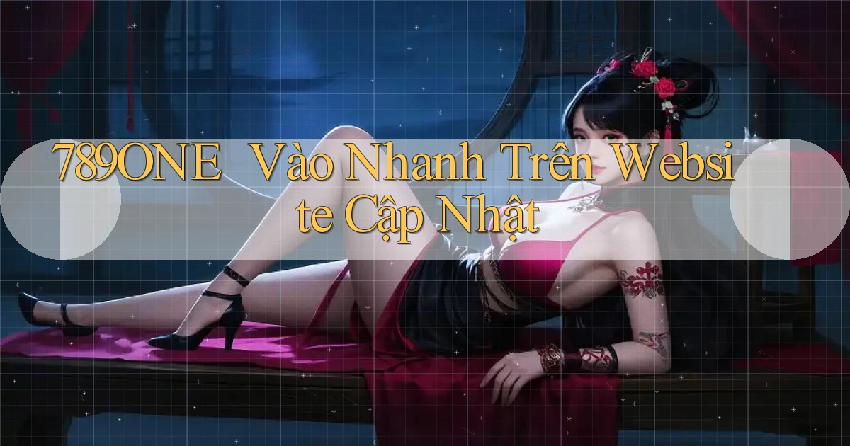 789one ｜ Vào Nhanh Trên Website Cập Nhật