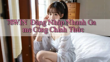 78win： Đăng Nhập Nhanh Game Cổng Chính Thức