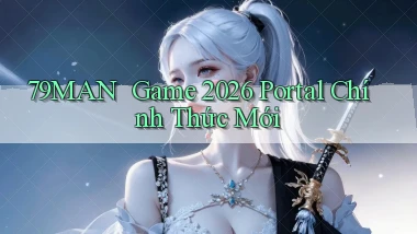 79man ｜ Game 2026 Portal Chính Thức Mới