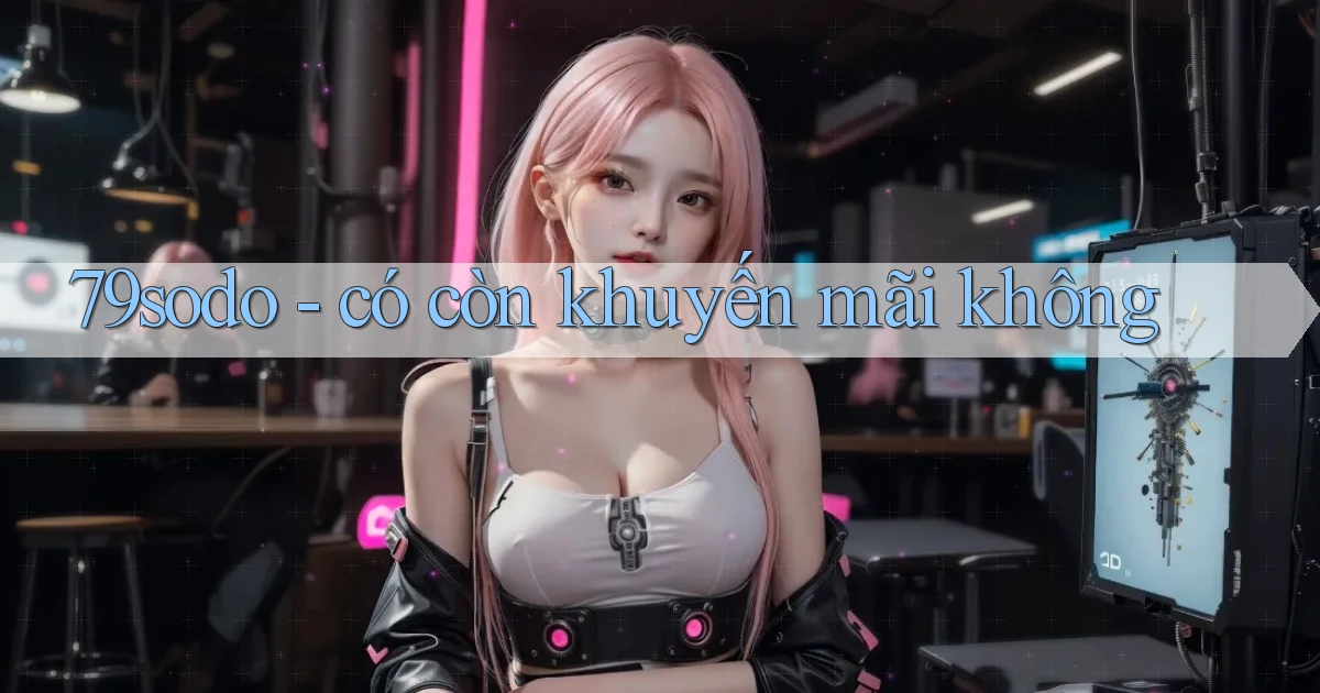 79sodo   có còn khuyến mãi không