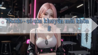 79sodo   có còn khuyến mãi không