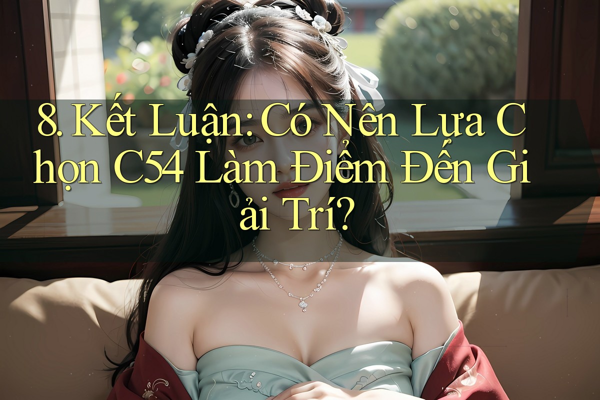 8. Kết Luận: Có Nên Lựa Chọn C54 Làm Điểm Đến Giải Trí? 8. Kết Luận: Có Nên Lựa Chọn C54 Làm Điểm Đến Giải Trí?