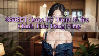 888ibet   Game Kỹ Thuật Số Site Chính Thức Đăng Nhập