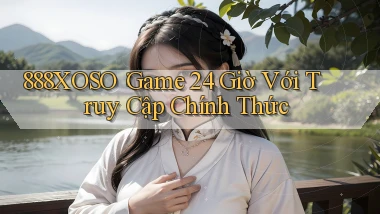 888xoso： Game 24 Giờ Với Truy Cập Chính Thức