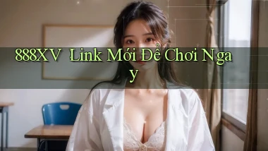 888xv： Link Mới Để Chơi Ngay