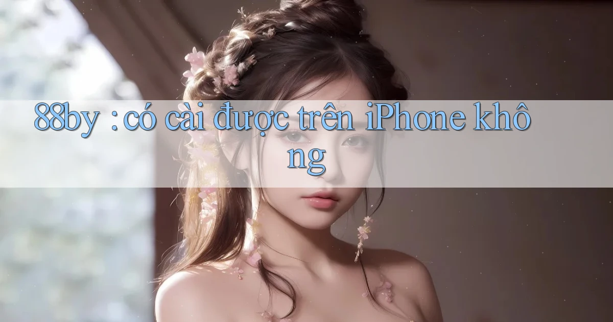 88by có cài được trên iPhone không
