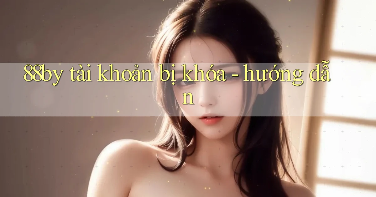 88by tài khoản bị khóa   hướng dẫn