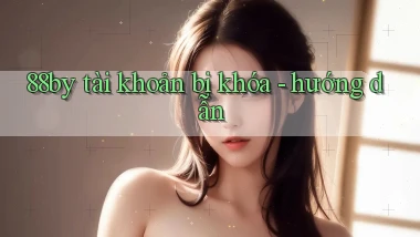 88by tài khoản bị khóa   hướng dẫn
