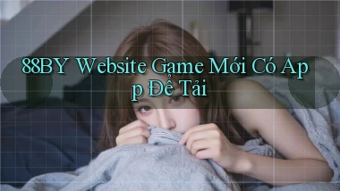 88by   Website Game Mới Có App Để Tải