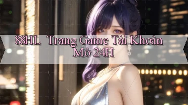 88hl ｜ Trang Game Tài Khoản Mở 24h