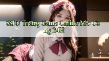 88ju   Trang Game Online Mở Cổng 24h