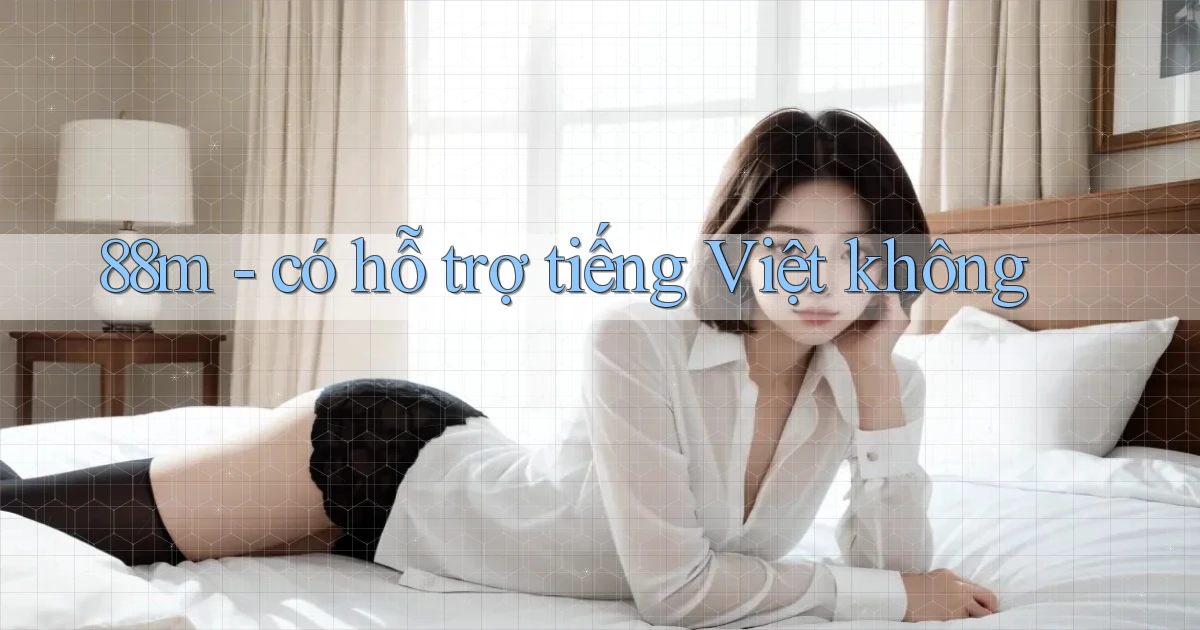 88m   có hỗ trợ tiếng Việt không