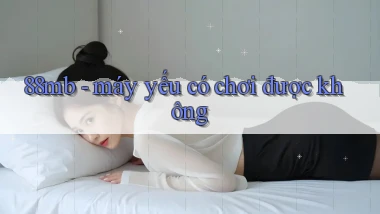 88mb   máy yếu có chơi được không