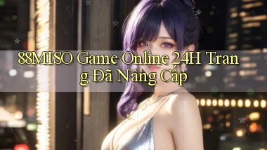 88miso   Game Online 24h Trang Đã Nâng Cấp