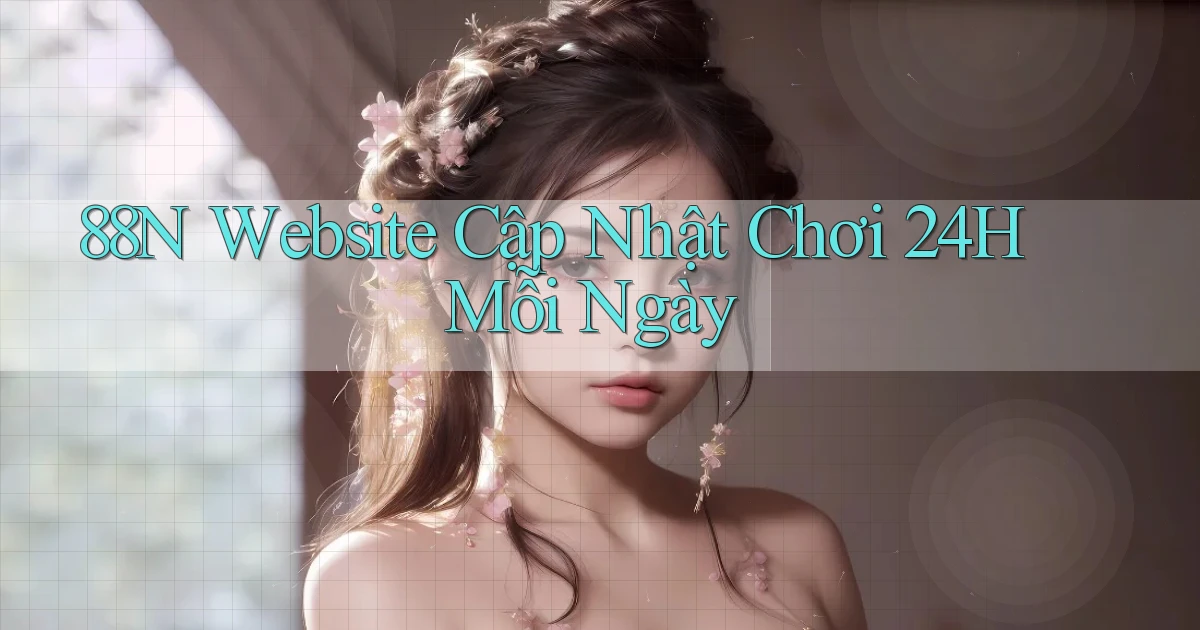 88n   Website Cập Nhật Chơi 24h Mỗi Ngày