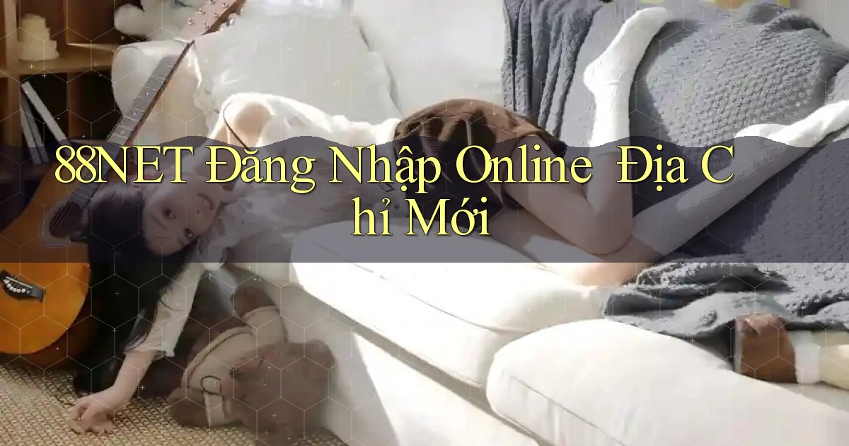 88net   Đăng Nhập Online ｜ Địa Chỉ Mới
