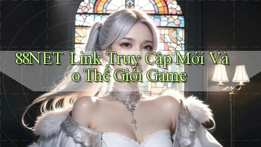 88net： Link Truy Cập Mới Vào Thế Giới Game