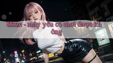 88oze   máy yếu có chơi được không