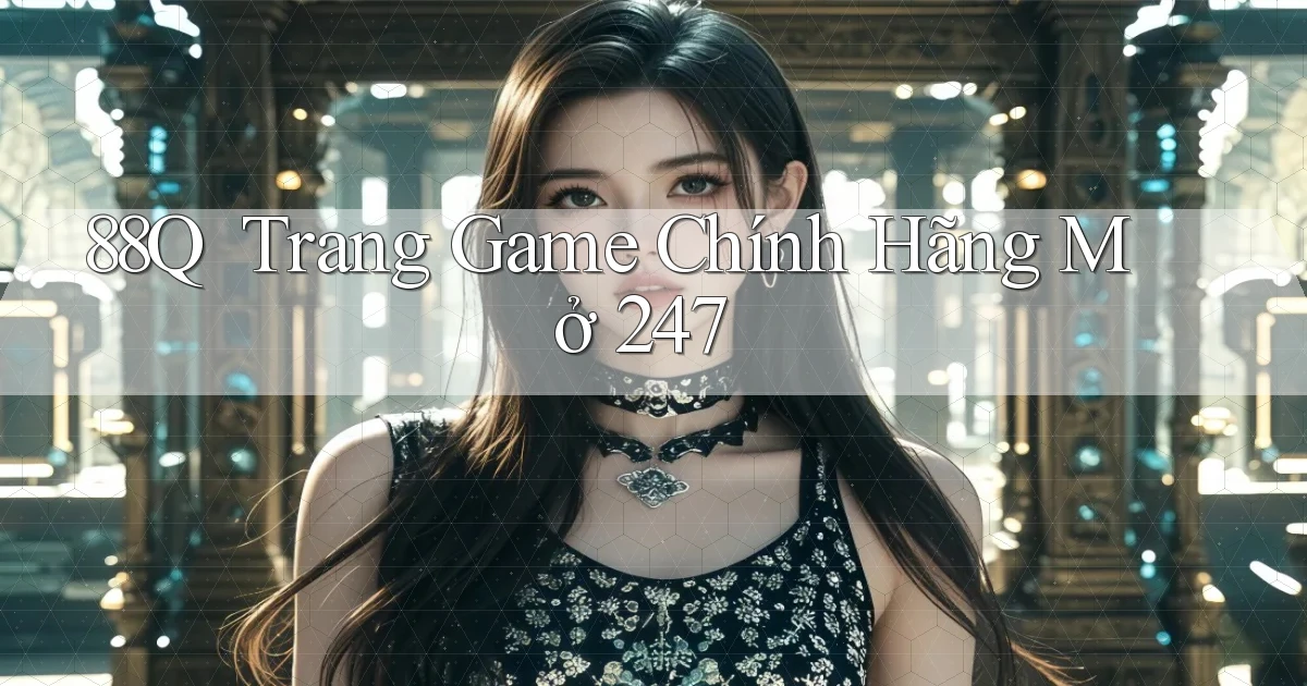 88q ｜ Trang Game Chính Hãng Mở 24／7