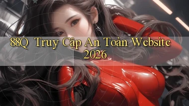 88q ｜ Truy Cập An Toàn Website 2026