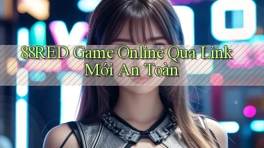 88red   Game Online Qua Link Mới An Toàn