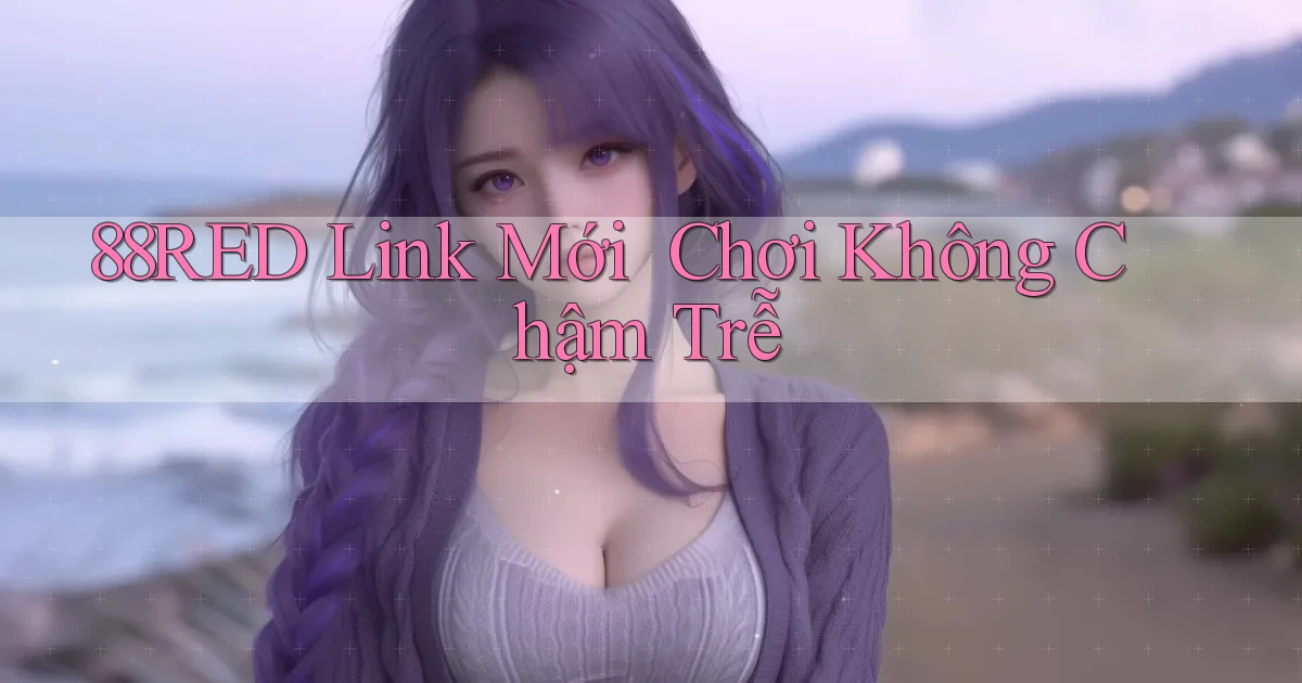 88red   Link Mới ｜ Chơi Không Chậm Trễ