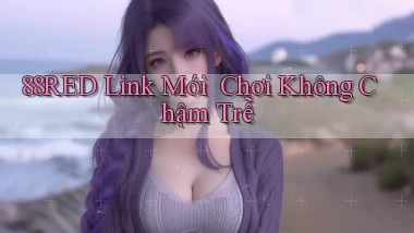 88red   Link Mới ｜ Chơi Không Chậm Trễ