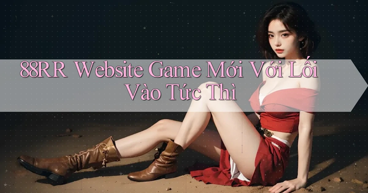 88rr   Website Game Mới Với Lối Vào Tức Thì