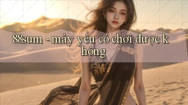 88sum   máy yếu có chơi được không