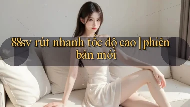 88sv rút nhanh tốc độ cao phiên bản mới
