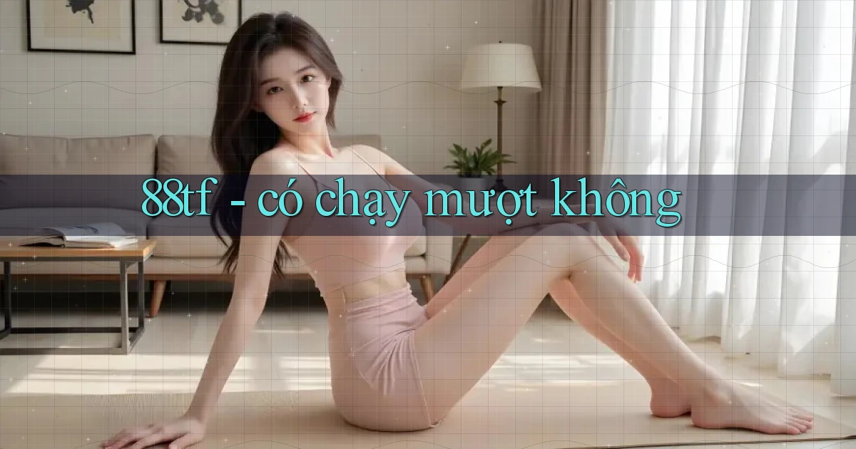 88tf   có chạy mượt không