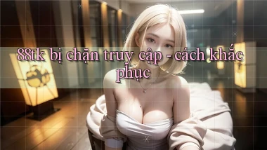 88tk bị chặn truy cập   cách khắc phục