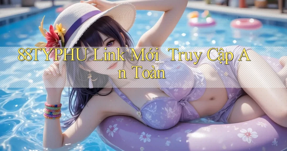 88typhu   Link Mới ｜ Truy Cập An Toàn