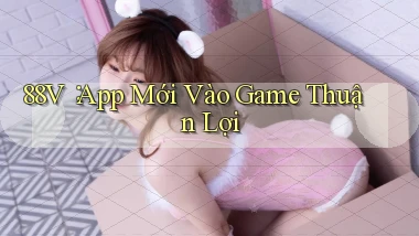 88v： App Mới Vào Game Thuận Lợi