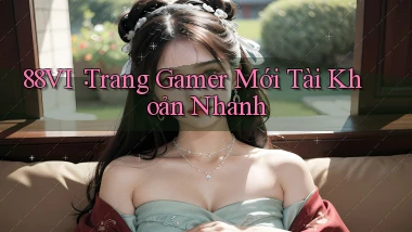 88vi： Trang Gamer Mới Tài Khoản Nhanh