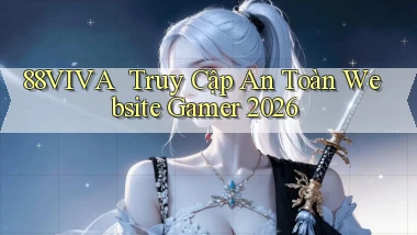 88viva ｜ Truy Cập An Toàn Website Gamer 2026