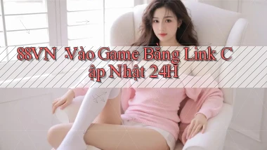 88vn： Vào Game Bằng Link Cập Nhật 24h