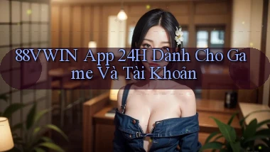 88vwin   App 24h Dành Cho Game Và Tài Khoản