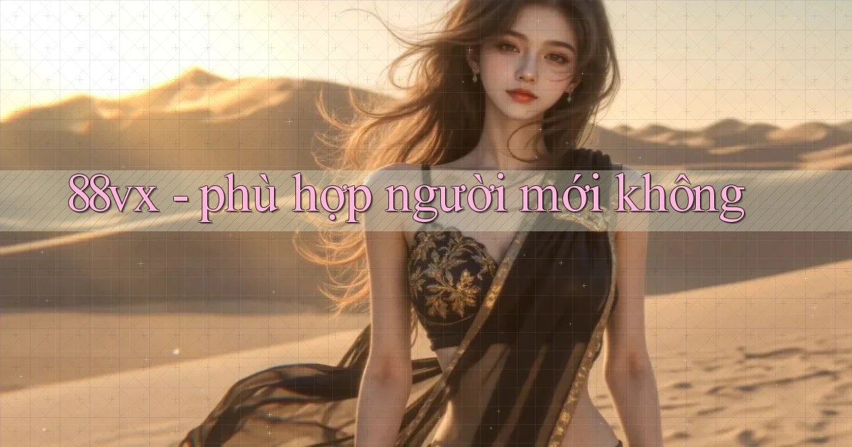 88vx   phù hợp người mới không