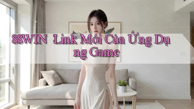 88win： Link Mới Của Ứng Dụng Game