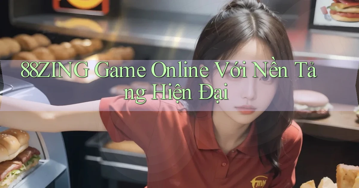 88zing   Game Online Với Nền Tảng Hiện Đại
